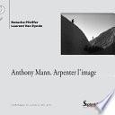 Anthony Mann. Arpenter l'image
