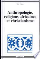 Anthropologie, religions africaines et christianisme