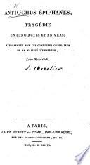 Antiochus Épiphanes, tragédie en cinq actes et en vers. [By - Le Chevalier.]