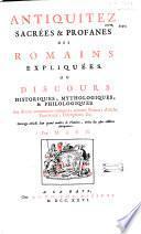 Antiquitates sacrae et civiles Romanorum explicatae, sive Commentarii historici, mythologici, philologici...