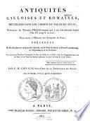 Antiquités gauloises et romaines, recueillies dans les jardins du palais du sénat, pendant les travaux d'embellissement qui y ont été exécutés depuis l'an IX jusqu'à ce jour, pour servir à l'histoire des antiquités de Paris, précédées de recherches sur cette grande capitale, sur le Palais du sénat...