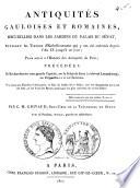 Antiquités gauloises et romaines, recuellies dans les jardins du palais du sénat, pendant les travaux d'embellissement qui y ont été exécutés depuis l'an IX jusqu'à ce jour
