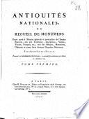 Antiquités nationales, ou recueil de monumens pour servir à l'histoire générale et particulière de l'Empire françois