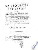 Antiquités nationales, ou Recueil de monumens pour servir à l'histoire générale et particulière de l'Empire françoise ... par Aubin-Louis Millin. ... Tome premier [-cinquième]