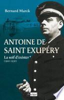 Antoine de Saint Exupéry - tome 1 La soif d'exister (1900-1936)