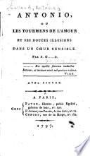 Antonio, ou les Tourmens de l'amour et ses douces illusions dans un cœur sensible. Par A. G.....D [i.e. Antoine Galland], etc