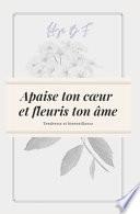 Apaise Ton Coeur et Fleuris Ton âme