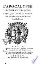 Apocalypse traduit en françois, avec une explication tirée des saints peres & des auteurs ecclesiastiques