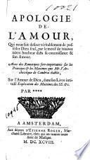Apologie de l'amour, qui nous fait desirer véritablement de posséder Dieu seul, par le motif de trouver nôtre bonheur dans sa connoissance & son amour . Avec des remarques fort-importantes sur les principes & les maximes que Mr. l'archevêque de Cambrai établit, sur l'amour de Dieu, dans son livre intitulé Explication des maximes des SS. &c. Par ****.