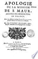 Apologie de la mission de S. Maur, apostre des Bénédictins en France avec une addition touchant Saint Placide, premier martyr de l'Ordre de S. Benoist par Dom Thierry Ruinart,...