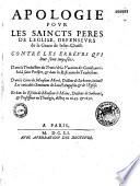Apologie pour les saincts peres de l'Eglise, defenseurs de la grace de Jesus-Christ. Contre les erreurs qui leur sont imposées. Dans la traduction du Traicté de la vocation des gentils, attribué à S. Prosper, et dans les reflexions du traducteur. Dans le livre de Mr Morel, docteur de Sorbonne, intitulé les Veritables sentimens de S. Augustin et de l'Eglise et dans les escrits de Mr Le Moine docteur de Sorbonne, et professeur en theologie, dictez en 1647 et 1650