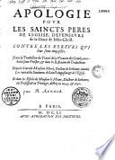 Apologie pour les saincts peres de l'Eglise, defenseurs de la grace de Jesus-Christ. Contre les erreurs qui leur sont imposées. Dans la traduction du Traicté de la vocation des gentils, attribué à S. Prosper, et dans les reflexions du traducteur. Dans le livre de Mr Morel, docteur de Sorbonne, intitulé les Veritables sentimens de S. Augustin et de l'Eglise et dans les escrits de Mr Le Moine docteur de Sorbonne, et professeur en theologie, dictez en 1647 et 1650