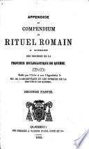 Appendice au Compendium du Rituel romain a l'usage des diocèses de la province ecclesiastique de Quebec