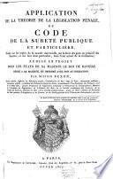 Application de la théorie de la législation pénale, ou code de la sûreté publique et particulière, ... rédigé en projet pour les états de S.M. le roi de Bavière