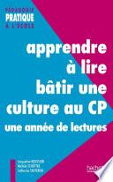 Apprendre à lire, bâtir une culture au CP - Une année de lectures
