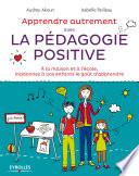 Apprendre autrement avec la pédagogie positive