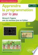 Apprendre la programmation par le jeu - Découvrir Pygame avec de nouveaux jeux en Python