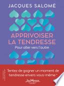 Apprivoiser la tendresse : Pour aller vers l'autre