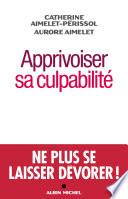 Apprivoiser sa culpabilité