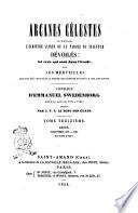 Arcanes célestes de l'Écriture sainte ou parole du Seigneur, dévoilés ainsi que les merveilles qui ont été vues dans le monde des esprits et dans le ciel des anges ouvrage d'Emmanuel Swédenborg ...