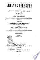 Arcanes célestes de l'Écriture sainte ou parole du Seigneur, dévoilés ainsi que les merveilles qui ont été vues dans le monde des esprits et dans le ciel des anges ouvrage d'Emmanuel Swédenborg ...