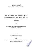 Archaisme et modernité en Limousin au XIXe siècle, 1845-1880: La rigidité des structures économiques, sociales et mentales