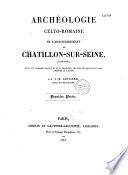 Archéologie celto-romaine de l'arrondissement de Châtillon-sur-Seine...