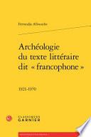 Archéologie du texte littéraire dit francophone