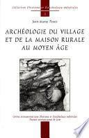 Archéologie du village et de la maison rurale au Moyen Âge
