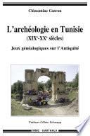 Archéologie en Tunisie (XIXe-XXe siècles). Jeux généalogiques sur l'Antiquité (L')