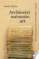 Archive(s), mémoire, art. Éléments pour une archivistique critique
