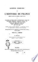 Archives curieuses de l'histoire de France depuis Louis 11. jusqu'a Louis 18., ou Collection de pièces rares et intéressantes ... publiées d'après les textes conservés a la bibliothéque royale, et accompagnées de notices et d'eclaircissements ... 1re série