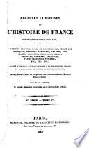 Archives curieuses de l'histoire de France depuis Louis XI jusqu'à Louis XVIII, ou Collection de pièces rares et intéressantes ... publiées d'après les textes conservés à la Bibliothèque royale, et accompagnées de notices et d'éclaircissemens; ouvrage destiné à Leber