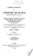 Archives curieuses de l'histoire de France depuis Louis XI jusqu'à Louis XVIII, ou Collection de pièces rares et intéressantes ... publiées d'après les textes conservés à la Bibliothèque royale, et accompagnées de notices et d'éclaircissemens; ouvrage destiné à Leber