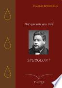 Are you sure you read Spurgeon ?