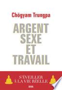 Argent, Sexe et Travail. S'éveiller à la vie réelle