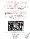 Argumens et reflexions sur les livres & sur les chapitres de la sainte bible