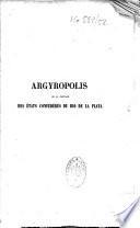 Argyropolis, ou la Capitale des États confédérés du Rio de la Plata, solution des difficultés qui empêchent la pacification définitive des provinces du Rio de la Plata...
