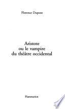 Aristote, ou, Le vampire du théâtre occidental