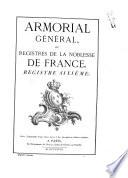 Armorial général, ou Registres de la noblesse de France par Louis-Pierre d'Hozier et d'Hozier de Sérigny juges d'armes de France