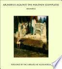 Arnobius Against the Heathen (Complete)