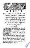 Arrest memorable du Parlement de Tholose. Contenant Vne Histoire prodigieuse d'vn supposé mary, aduenüe de nostre temps: enrichie de cent et onze belles et doctes annotations. Par M. Iean de Coras... Prononcé és Arrestz generaux, le xij Septembre 1560