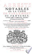 Arrests notables de la Cour de Parlement de Provence, cour des comptes, aydes et finances du mesme Pays