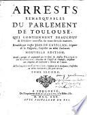 Arrests remarquables du Parlement de Toulouse, qui contiennent beaucoup de décisions... recueillis par Messire Jean de Catellan,...Nouvelle édition....