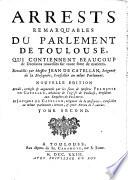 Arrests remarquables du Parlement de Toulouse ... Recueïllis par messire Jean de Catellan ... Nouvelle édition revue, corrigée&augmentée par les soins de messires François de Catellan ... et Jacques de Catellan. [With a portrait of Jean de Catellan.]