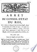 Arrêt du Conseil d'Etat du Roi, qui déclare le bourg de Cuire-la-Croix-Rousse séparé & indépendant de la ville de Lyon, & comme tel, exempt des droits de d'octrois à l'entrée, & de tous autres droits appartenans à ladite ville... Du 4 août 1776