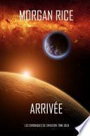 Arrivée (Les Chroniques de l'Invasion, Tome Deux)