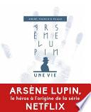 Arsène Lupin, une vie