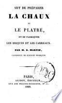 Art de préparer la chaux et le platre, et de fabriquer les briques et les carreaux. Par m. E. Martin, professeur de sciences physiques