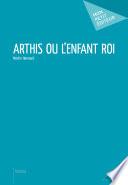 Arthis ou l'enfant roi